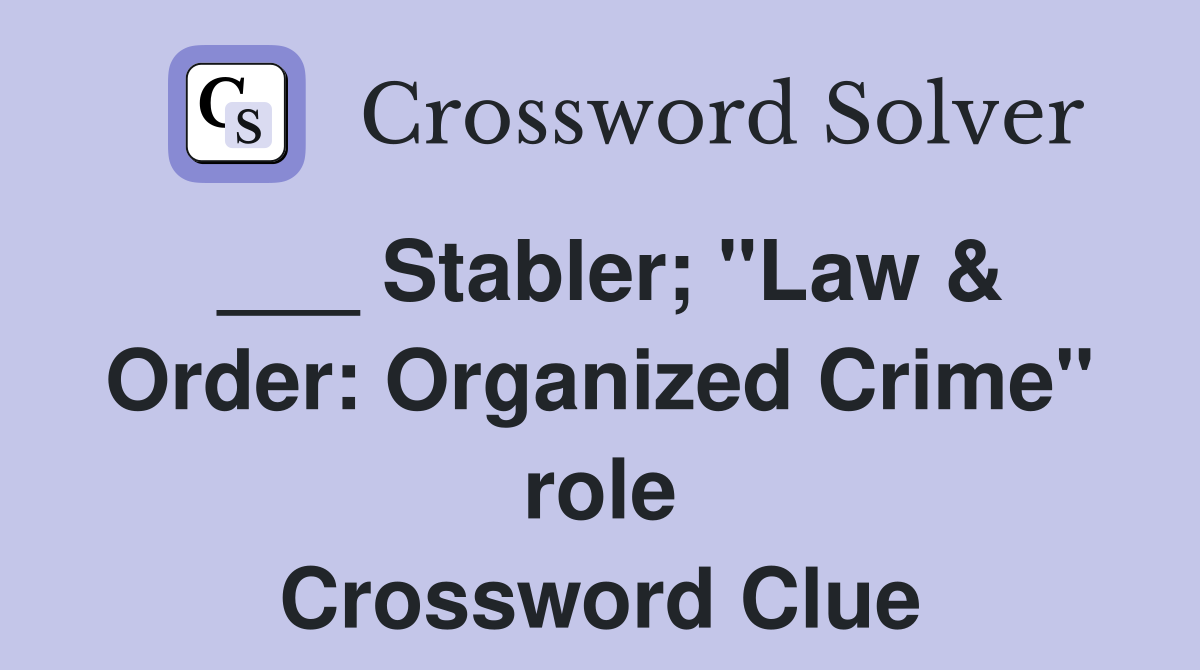 Stabler; "Law & Order Organized Crime" role Crossword Clue Answers